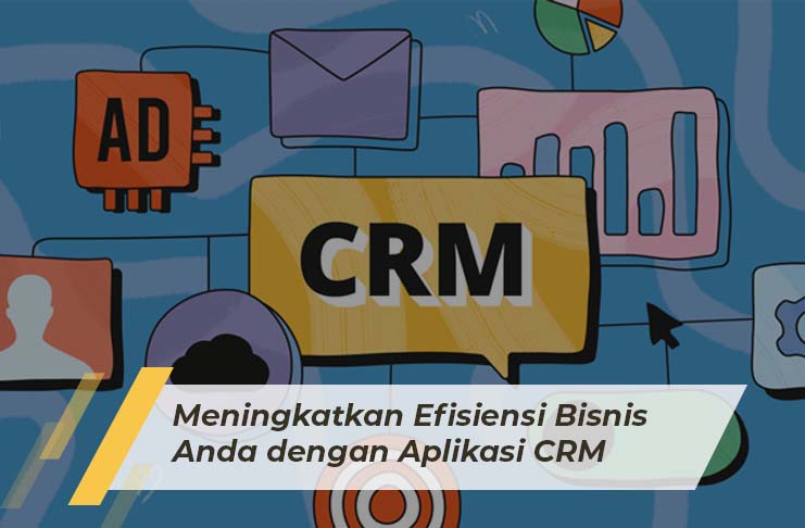 Improve Your Business Efficiency with CRM Application