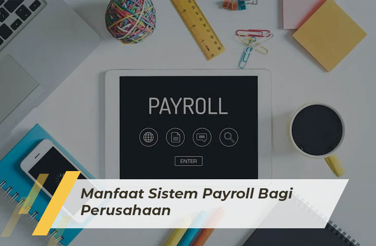 Manfaat Sistem Payroll Bagi Perusahaan