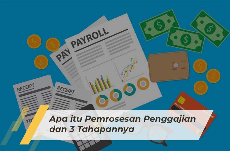 Apa itu Pemrosesan Penggajian dan 3 Tahapannya