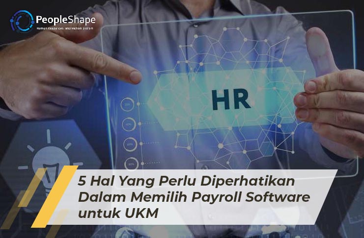5 Hal Yang Perlu Diperhatikan Dalam Memilih Payroll Software untuk UKM